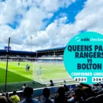 QPR vs Bolton Lineups Confirmed XIs, Team News & Preview